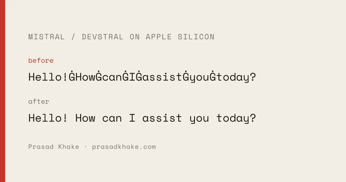 Before: Mistral/Devstral on Apple Silicon prints Ġ instead of spaces. After: clean output.
