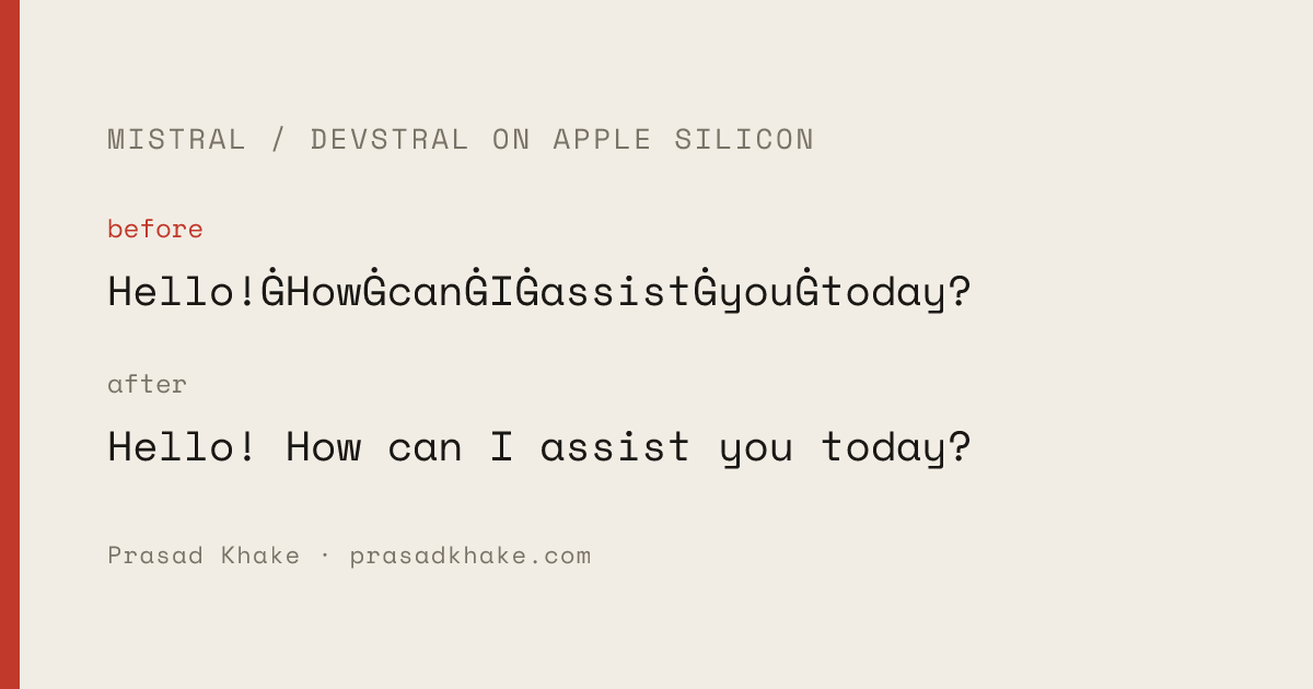Before: Mistral/Devstral on Apple Silicon prints Ġ instead of spaces. After: clean output.